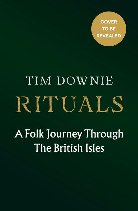 Tim Downie, RITUALS. A Folk Journey Through The British Isles. Kreisanzeige: "Cover to be revealed". Dunkler Hintergrund.