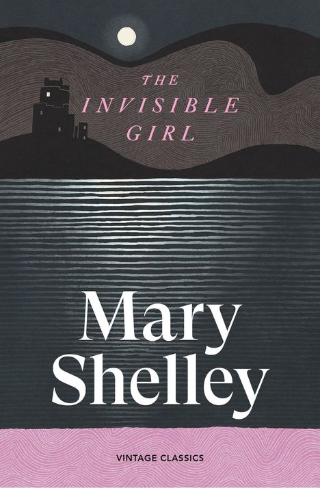 Text: "The Invisible Girl", "Mary Shelley", "Vintage Classics". Illustration: Mondnacht mit Burg und Wasser.