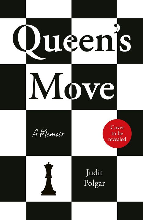 „Queen's Move“, „A Memoir“, „Cover to be revealed“, „Judit Polgar“. Schachbrettmuster mit Dame-Symbol.