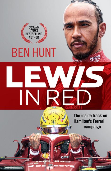 "Sunday Times Bestselling Author Ben Hunt. Lewis in Red. The inside track on Hamilton’s Ferrari campaign."