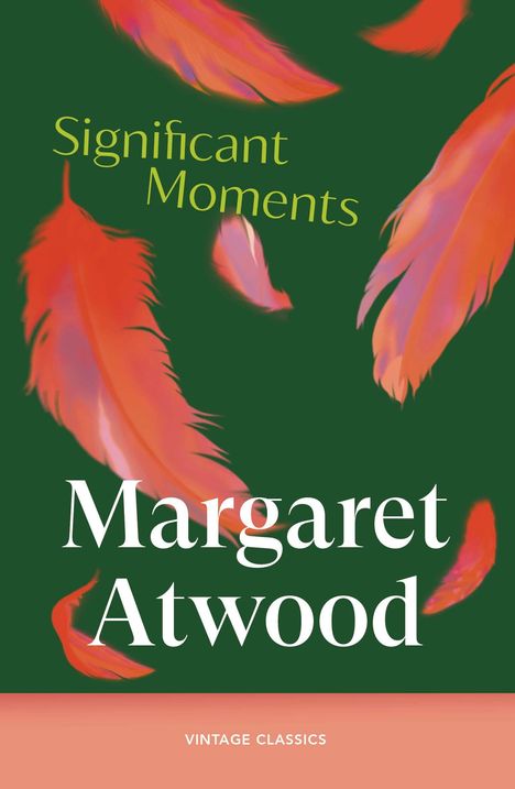 "Significant Moments", "Margaret Atwood". Bunte Federn schweben vor grünem Hintergrund. Unten: "VINTAGE CLASSICS".