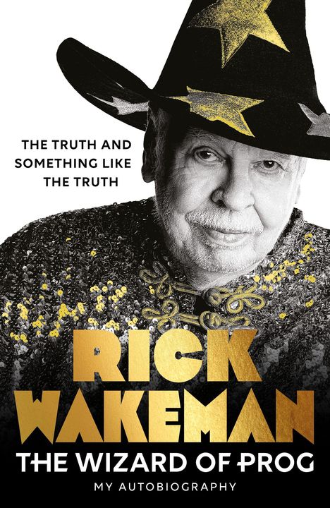 Texte: „THE TRUTH AND SOMETHING LIKE THE TRUTH“, „RICK WAKEMAN“, „THE WIZARD OF PROG“, „MY AUTOBIOGRAPHY“. Portrait eines Mannes mit Zauberhut.