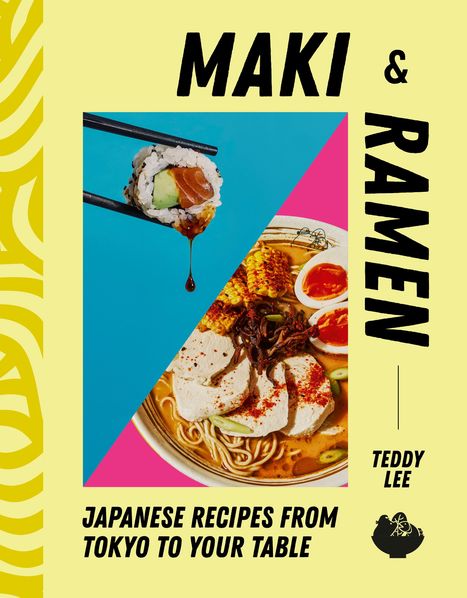 "MAKI & RAMEN", "JAPANESE RECIPES FROM TOKYO TO YOUR TABLE", "TEDDY LEE". Ein Sushi-Röllchen mit Sojasauce und Ramen-Schale.