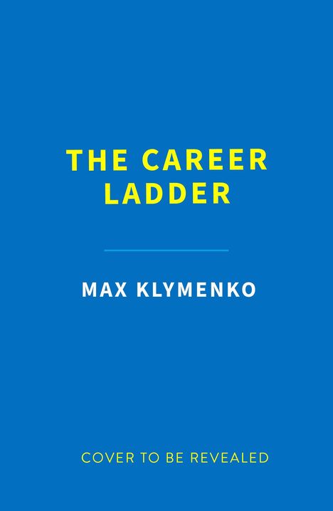 Blauer Hintergrund, gelber Text: "The Career Ladder", "Max Klymenko", "Cover to be revealed".