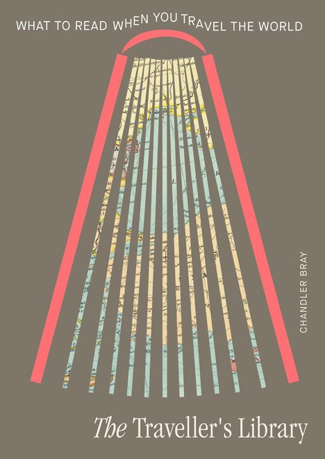 "What to read when you travel the world. Chandler Bray. The Traveller's Library." Illustration mit Weltkarte in pinkem Bogen.