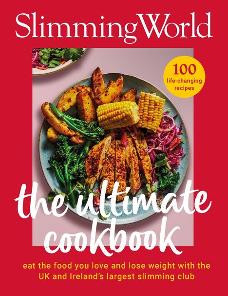 "100 life-changing recipes. The ultimate cookbook. Eat the food you love and lose weight." Teller mit buntem Essen.
