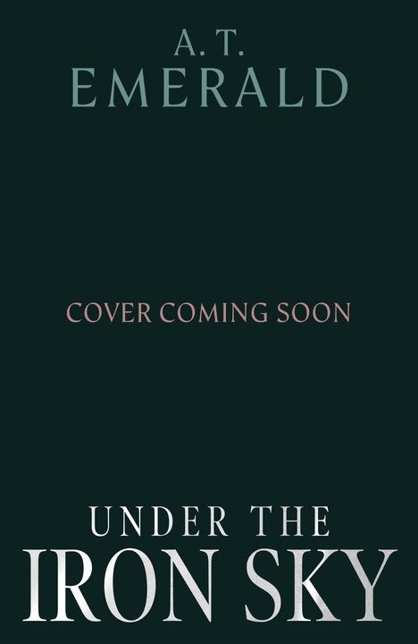 Text: "A.T. Emerald", "Cover Coming Soon", "Under the Iron Sky". Dunkler Hintergrund.