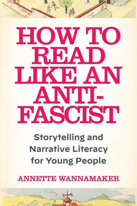 Annette Wannamaker: How to Read Like an Anti-Fascist, Buch