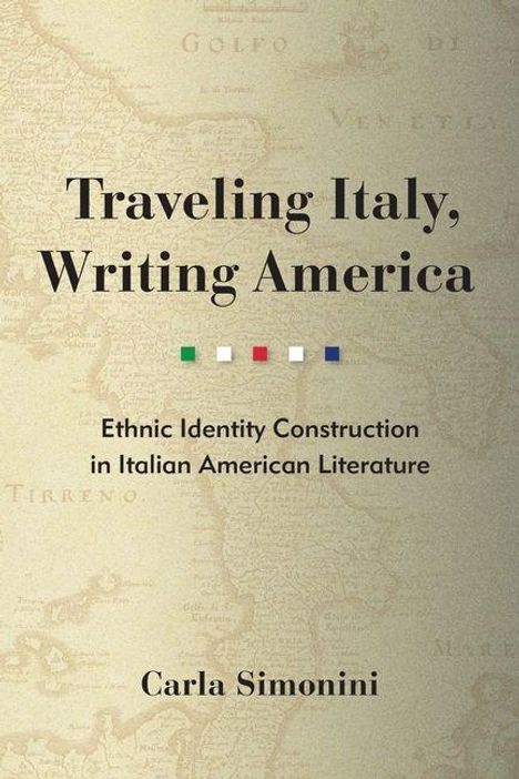 "Traveling Italy, Writing America: Ethnic Identity Construction in Italian American Literature" von Carla Simonini, Landkarte im Hintergrund.