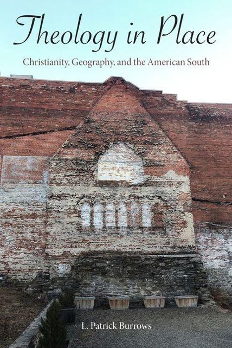 "Theology in Place: Christianity, Geography, and the American South" von L. Patrick Burrows. Alte Ziegelwand und Pflanzen.