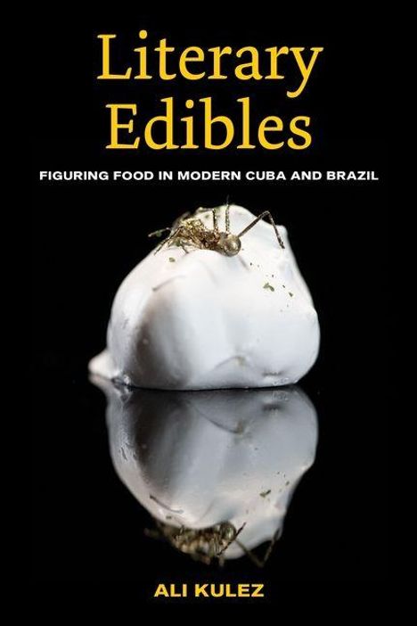 "Literary Edibles. Figuring Food in Modern Cuba and Brazil. Ali Kulez." Ein Insekt auf einer weißen Kugel auf schwarzem Hintergrund.