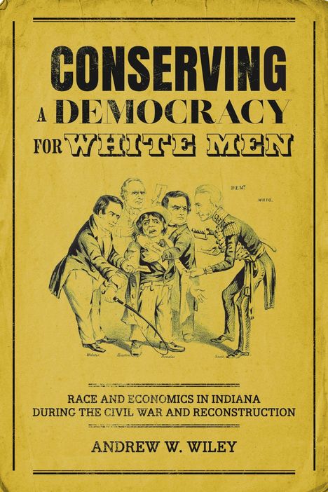 CONSERVING A DEMOCRACY FOR WHITE MEN. Zeichnung von fünf Männern in historischer Kleidung. Andrew W. Wiley unten.