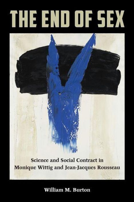Titel: The End of Sex. Untertitel: Science and Social Contract in Monique Wittig and Jean-Jacques Rousseau. Autor: William M. Burton. Abstrakte Kunst in Blau und Schwarz.