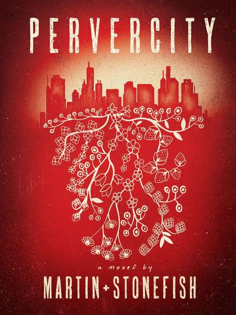 Text: "PERVERCITY", "a novel by MARTIN+STONEFISH". Darstellung einer Stadtsilhouette und floralem Muster auf rotem Hintergrund.
