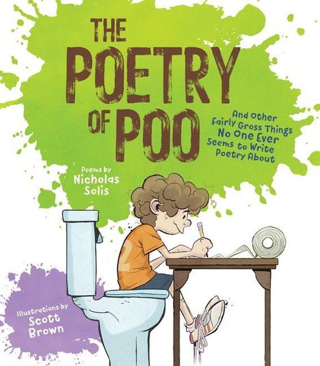 „The Poetry of Poo“: Kind schreibt auf Toilette, grüne Spritzer. Gedichte von Nicholas Solis, Illustrationen von Scott Brown.