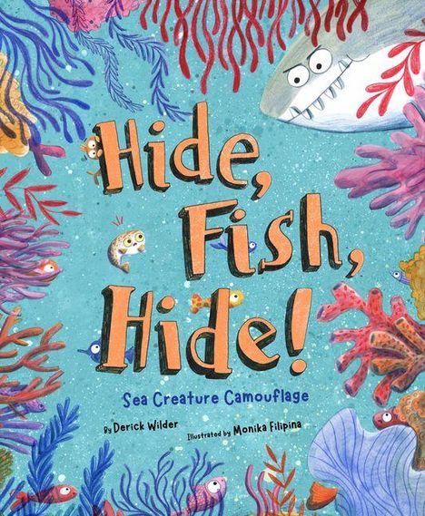 "Hide, Fish, Hide! Sea Creature Camouflage" von Derick Wilder, illustriert von Monika Filipina. Bunte Meereswelt voller Fische und Korallen.