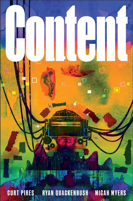 Große weiße Schrift "Content". Bunte Illustration mit Figuren, Kabeln und geometrischen Formen. Unten Namen: Curt Pires, Ryan Quackenbush, Micah Myers.