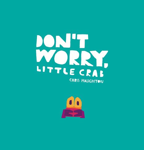 Text: "DON'T WORRY, LITTLE CRAB, CHRIS HAUGHTON". Darunter eine bunte, stilisierte Illustration eines Krabbenkopfes.