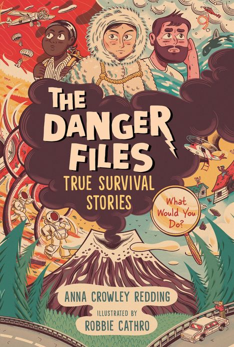 "The Danger Files: True Survival Stories, What Would You Do?" Illustration mit Abenteurern, Vulkan und Naturkatastrophen.