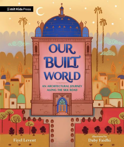 "OUR BUILT WORLD, AN ARCHITECTURAL JOURNEY ALONG THE SILK ROAD." Orientalisches Gebäude und bunte Landschaft.