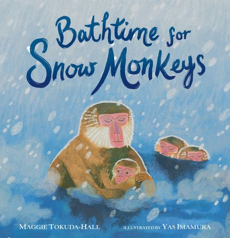 "Bathtime for Snow Monkeys." Illustration: Affen im Wasser mit Schnee. Autor: Maggie Tokuda-Hall, Illustrator: Yas Imamura.