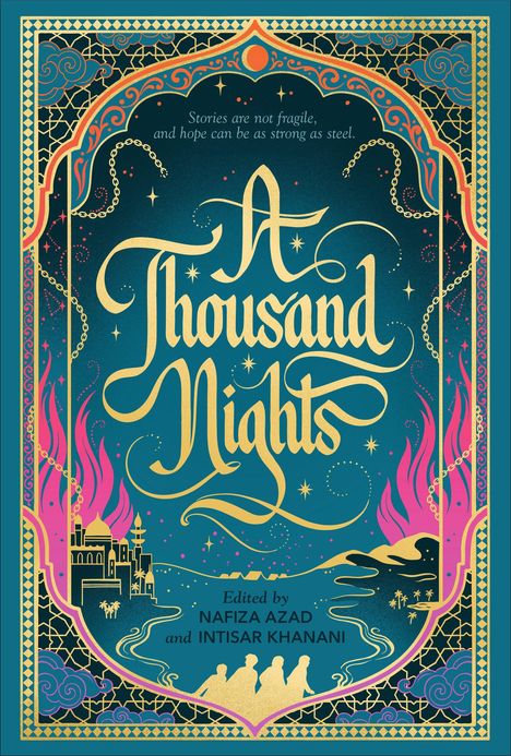 "Stories are not fragile, and hope can be as strong as steel." Text: "A Thousand Nights." Name: Nafiza Azad, Intisar Khanani.