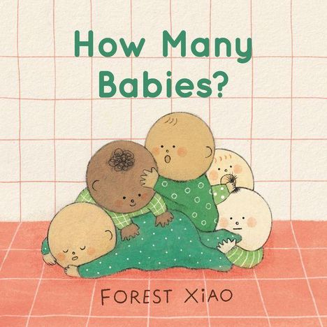 Text: "How Many Babies?" und "Forest Xiao". Illustration: Fünf Babies in grüner Kleidung liegen übereinander auf einem rosa karierten Boden.