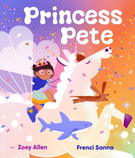 Text: Princess Pete, Zoey Allen, Frenci Sanna. Illustration mit Kind auf Einhorn, umgeben von Konfetti, Haifisch und Hund.