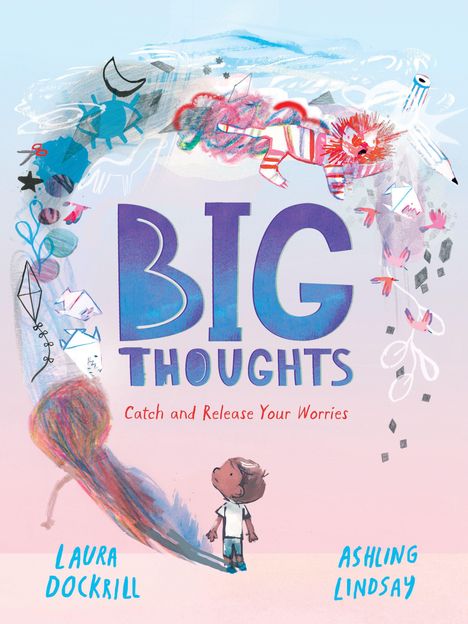 "BIG THOUGHTS" in großer Schrift, darunter "Catch and Release Your Worries." Illustration eines Kindes und bunter Fantasieobjekte.