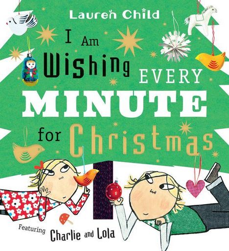 „Lauren Child. I am wishing every minute for Christmas. Featuring Charlie and Lola.“ Zwei Kinder in weihnachtlicher Szene.