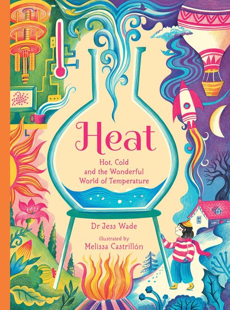 Buchcover: "Heat: Hot, Cold and the Wonderful World of Temperature" von Dr. Jess Wade, illustriert von Melissa Castrillón.