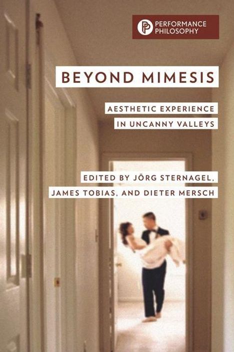 Text: "Performance Philosophy. BEYOND MIMESIS. Aesthetic Experience in Uncanny Valleys. Edited by Jörg Sternagel, James Tobias, and Dieter Mersch." Ein unscharfes Bild zeigt eine Person, die eine andere durch einen Flur trägt.