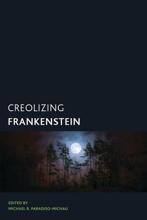 "Creolizing Frankenstein", herausgegeben von Michael R. Paradiso-Michau. Vollmond über Bäumen bei Nacht.