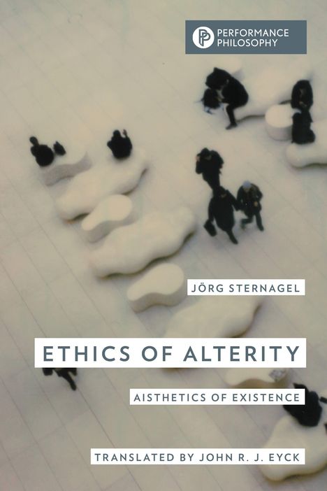 "Ethics of Alterity" von Jörg Sternagel, "Aisthhetics of Existence", übersetzt von John R. J. Eyck. Oben: Logo "Performance Philosophy". Abstrakte Figuren.