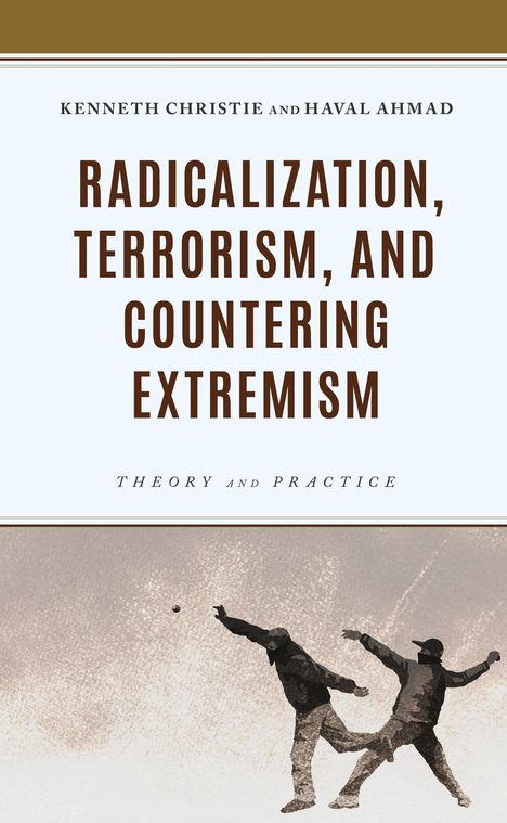 Oben Text: „Kenneth Christie and Haval Ahmad“. Groß: „Radicalization, Terrorism, and Countering Extremism“. Zwei Personen werfen Steine.