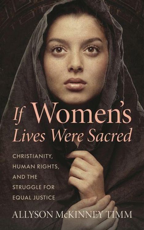 "If Women's Lives Were Sacred" und Autorin Allyson McKinney Timm. Frau mit Kopftuch, nachdenklicher Blick.