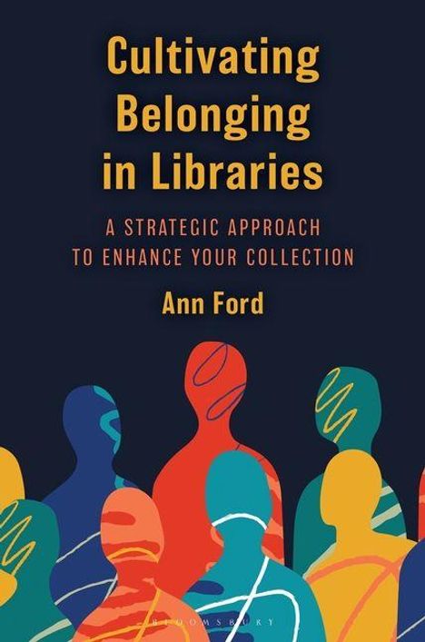 " Cultivating Belonging in Libraries ", Ann Ford. Bunte, abstrakte Silhouetten von Menschen in lebendigen Farben.