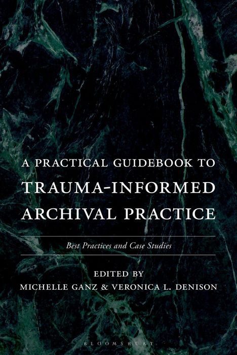 Titel: "A Practical Guidebook to Trauma-Informed Archival Practice". Herausgeber: Michelle Ganz & Veronica L. Denison. Hintergrund in dunklen Marmorfarben.