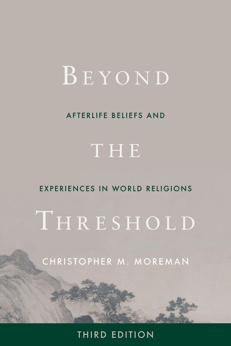 "Beyond the Threshold: Afterlife Beliefs and Experiences in World Religions, Third Edition" von Christopher M. Moreman. Unten zartes Landschaftsbild.