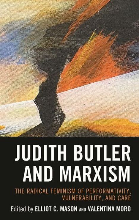 Text: "Judith Butler and Marxism: The Radical Feminism of Performativity, Vulnerability, and Care. Edited by Elliot C. Mason and Valentina Moro." 
Abstrakte Malerei mit kräftigen Pinselstrichen.