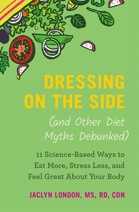 Jaclyn London: Dressing on the Side (and Other Diet Myths Debunked), Buch