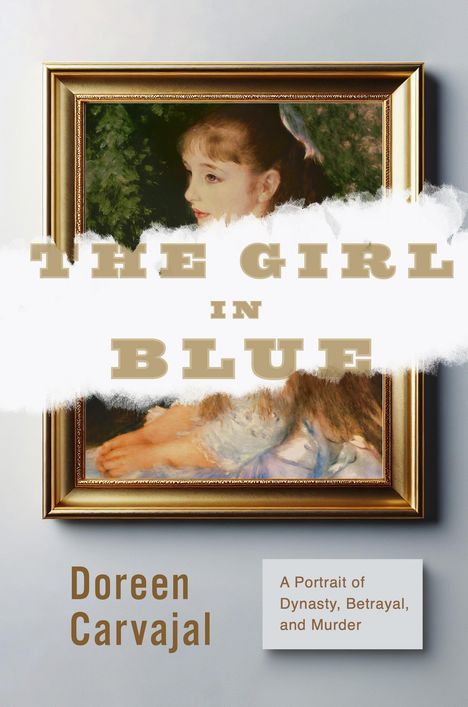 „THE GIRL IN BLUE“ über einem Gemälde, unten „Doreen Carvajal“; „A Portrait of Dynasty, Betrayal, and Murder“.