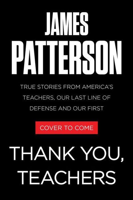 Text: "JAMES PATTERSON. True stories from America's teachers, our last line of defense and our first. Thank you, teachers." Bold, schwarze Hintergrund.