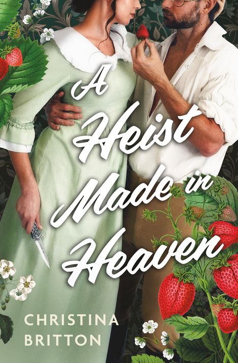 Ein Paar in historischer Kleidung, sie hält ein Messer, er eine Erdbeere. Text: "A Heist Made in Heaven". Autor: Christina Britton.