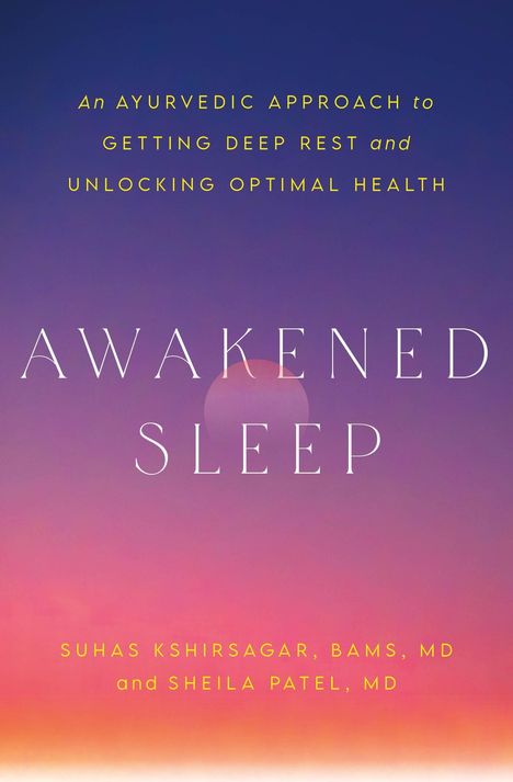 "Ein ayurvedischer Ansatz für tiefen Schlaf und optimale Gesundheit. 'Awakened Sleep' von Suhas Kshirsagar und Sheila Patel."