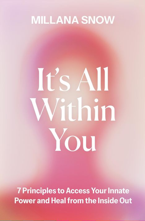 MILLANA SNOW, "It's All Within You", 7 Principles to Access Your Innate Power. Verschwommener rosa Hintergrund.