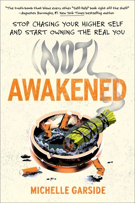 Text: "Stop chasing your higher self and start owning the real you. (Not) Awakened. Michelle Garside." Illustration: Aschenbecher mit Kräutern.