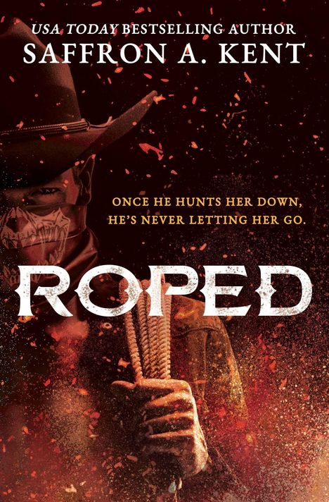 Titel: "ROPED". Autor: "Saffron A. Kent". Untertitel: "Once he hunts her down, he's never letting her go." Illustration eines Cowboys mit Seil.