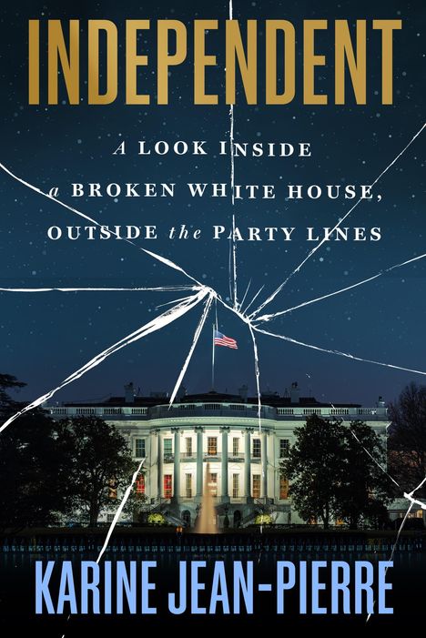 Text: "INDEPENDENT: A LOOK INSIDE A BROKEN WHITE HOUSE, OUTSIDE THE PARTY LINES. KARINE JEAN-PIERRE." Eine zersprungene Glasscheibe vor dem Weißen Haus.