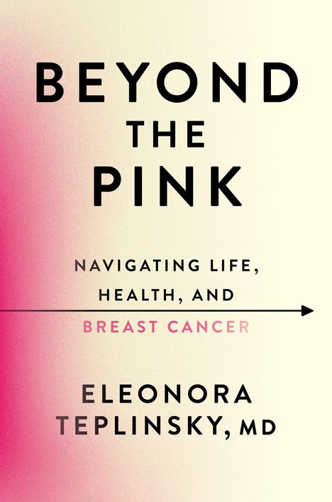 "Beyond the Pink: Navigating Life, Health, and Breast Cancer" von Eleonora Teplinsky, MD. Beige Hintergrund mit rosa Verlauf.
